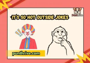 Itโs So Hot Outside Jokes