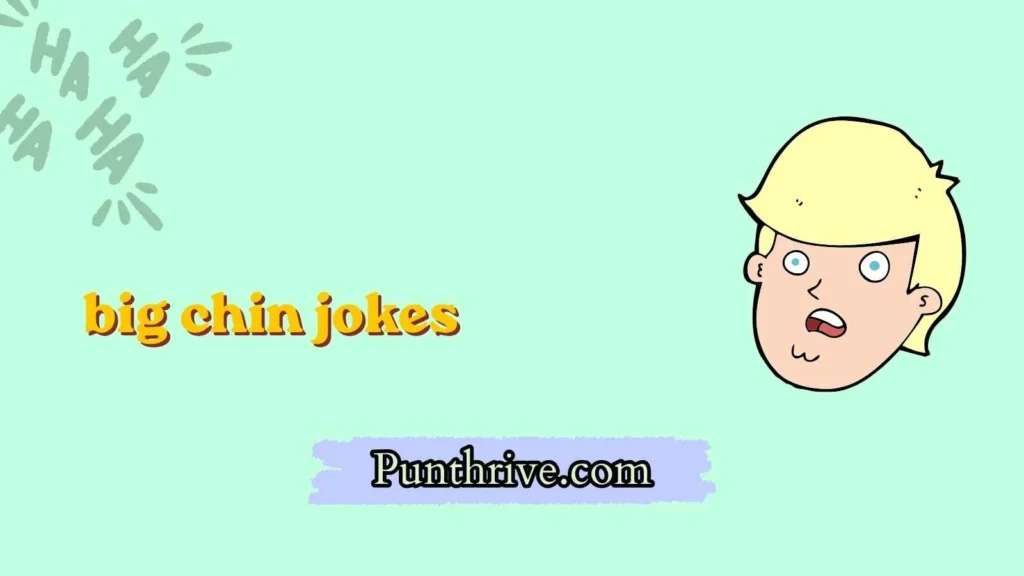 big chin jokes